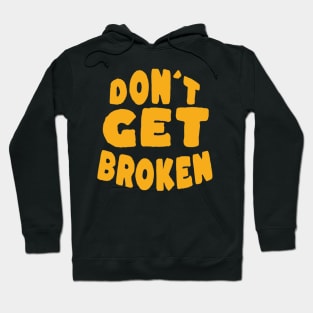 Don´t get Broken Hoodie